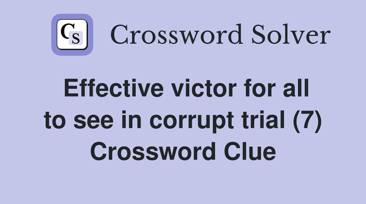 Effective victor for all to see in corrupt trial (7) Crossword Clue